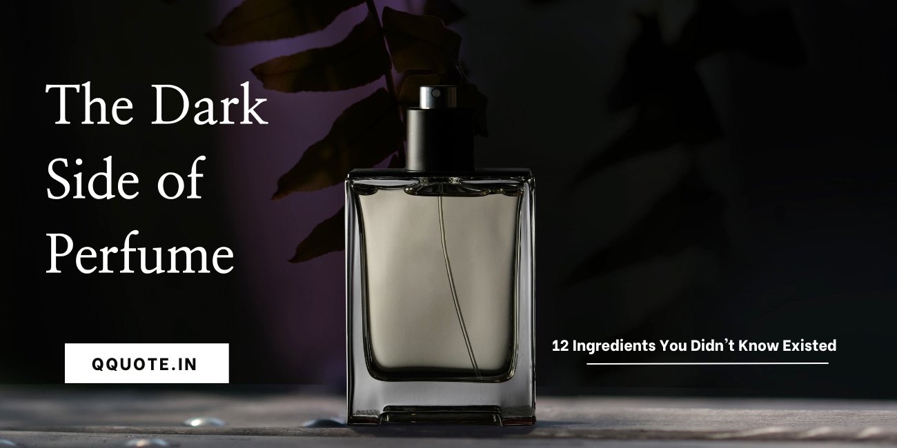 The Dark Side of Perfume: 12 Ingredients You Didn't Know Existed