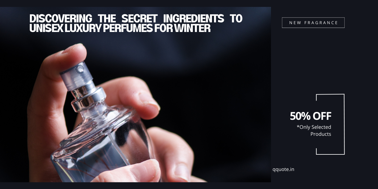 Discovering the Secret Ingredients to Unisex Luxury Perfumes for Winter