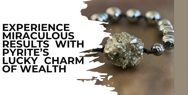 Experience Miraculous Results With Pyrite’s Lucky Charm Of Wealth