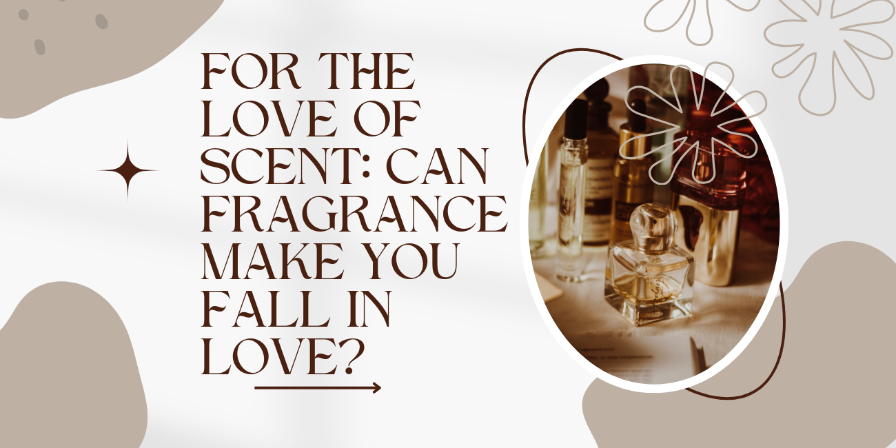 Can Fragrance Make You Fall in Love