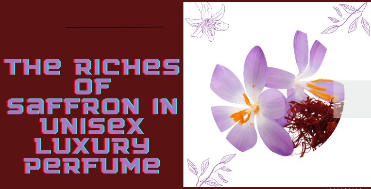 The Riches of Saffron in Unisex Luxury Perfume