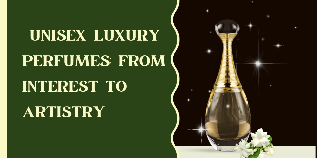 Unisex Luxury Perfumes From Interest to Artistry