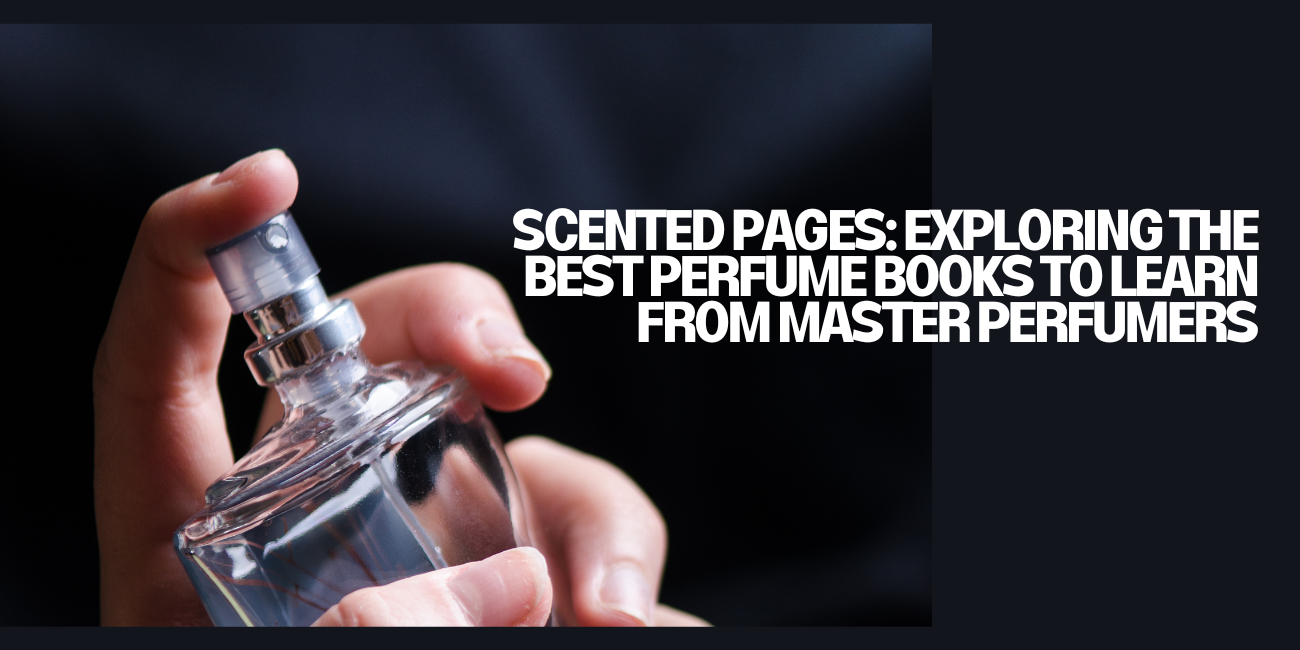 Exploring the Best Perfume Books to Learn from Master Perfumers