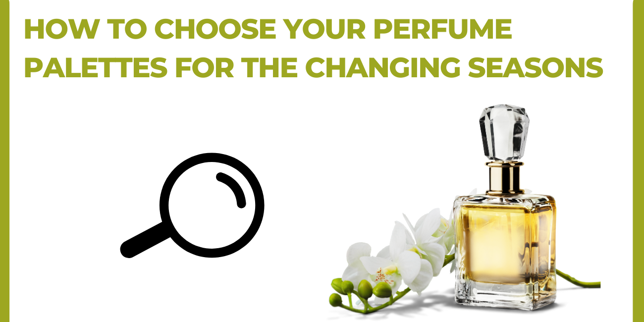 How to Choose your Perfume Palettes for the Changing Seasons