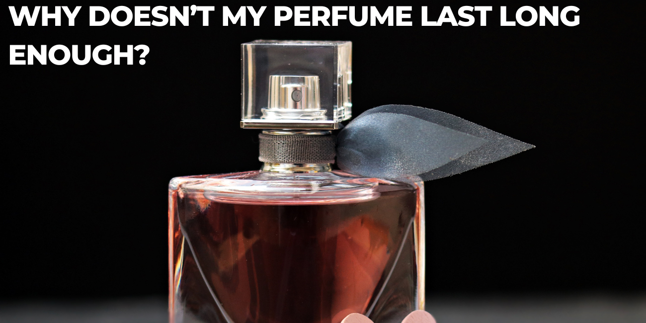 Why doesn’t my perfume last long enough?